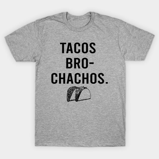 Tacos Bro Chachos funny hungry cinco de mayo taco tuesday T-Shirt by Alema Art